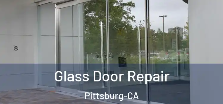  Glass Door Repair Pittsburg-CA